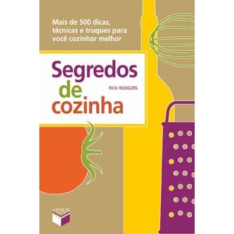 Segredos de cozinha: Mais de 500 dicas, técnicas e truques para você cozinhar melhor