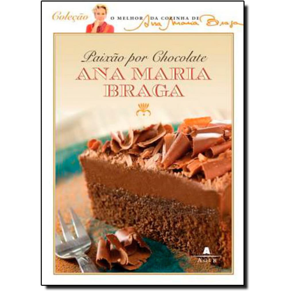 Paixão por Chocolate - Coleção O Melhor da Cozinha de Ana Maria Braga